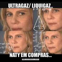 ULTRAGAZ/ LIQUIGAZ..NATY EM COMPRAS...
