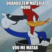 QUANDO TEM MATERIA NOVOVOU ME MATAR 