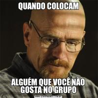 QUANDO COLOCAMALGUÉM QUE VOCÊ NÃO GOSTA NO GRUPO