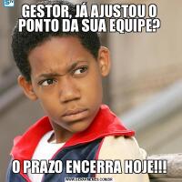 GESTOR, JÁ AJUSTOU O PONTO DA SUA EQUIPE?O PRAZO ENCERRA HOJE!!!