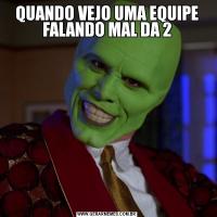 QUANDO VEJO UMA EQUIPE FALANDO MAL DA 2