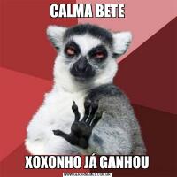 CALMA BETEXOXONHO JÁ GANHOU