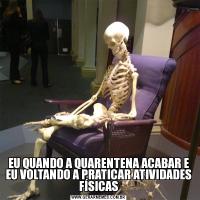 EU QUANDO A QUARENTENA ACABAR E EU VOLTANDO A PRATICAR ATIVIDADES FÍSICAS