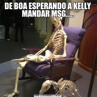 DE BOA ESPERANDO A KELLY MANDAR MSG.....