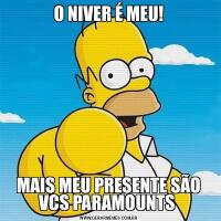 O NIVER É MEU!MAIS MEU PRESENTE SÃO VCS PARAMOUNTS 