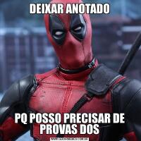 DEIXAR ANOTADOPQ POSSO PRECISAR DE PROVAS DOS
