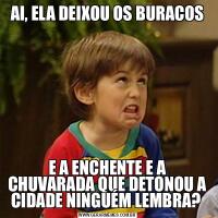 AI, ELA DEIXOU OS BURACOSE A ENCHENTE E A CHUVARADA QUE DETONOU A CIDADE NINGUÉM LEMBRA? 