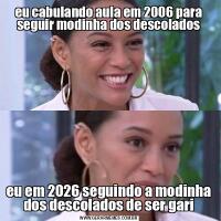 eu cabulando aula em 2006 para seguir modinha dos descoladoseu em 2026 seguindo a modinha dos descolados de ser gari
