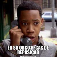 EU SÓ ORÇO PEÇAS DE REPOSIÇÃO