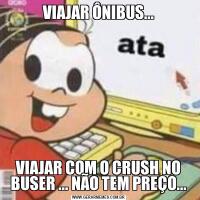 VIAJAR ÔNIBUS...VIAJAR COM O CRUSH NO BUSER ... NÃO TEM PREÇO...