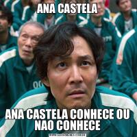 ANA CASTELAANA CASTELA CONHECE OU NAO CONHECE