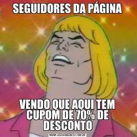 SEGUIDORES DA PÁGINAVENDO QUE AQUI TEM CUPOM DE 70% DE DESCONTO