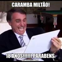 CARAMBA MILTÃO!18 ANOS!!!!!! PARABENS.