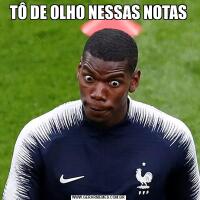 TÔ DE OLHO NESSAS NOTAS