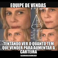 EQUIPE DE VENDAS TENTANDO VER O QUANTO TEM QUE VENDER PARA AUMENTAR A CARTEIRA