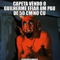 CAPETA VENDO O GUILHERME EFIAR UM PAU DE 50 CM NO CU