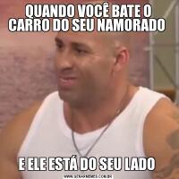 QUANDO VOCÊ BATE O CARRO DO SEU NAMORADO E ELE ESTÁ DO SEU LADO 