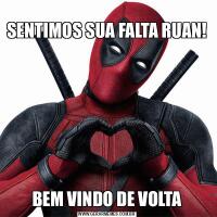 
SENTIMOS SUA FALTA RUAN! BEM VINDO DE VOLTA