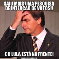 SAIU MAIS UMA PESQUISA DE INTENÇÃO DE VOTOS!!E O LULA ESTÁ NA FRENTE!