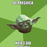 DE PREGUIÇAHOJE É DIA
