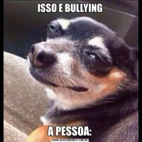 ISSO E BULLYINGA PESSOA: