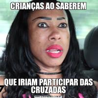 CRIANÇAS AO SABEREMQUE IRIAM PARTICIPAR DAS CRUZADAS