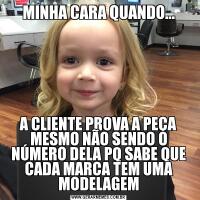 MINHA CARA QUANDO...A CLIENTE PROVA A PEÇA MESMO NÃO SENDO O NÚMERO DELA PQ SABE QUE CADA MARCA TEM UMA MODELAGEM