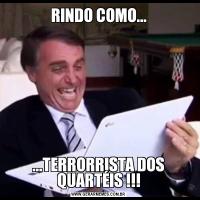 RINDO COMO......TERRORRISTA DOS QUARTÉIS !!!
