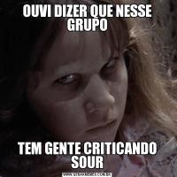 OUVI DIZER QUE NESSE GRUPOTEM GENTE CRITICANDO SOUR