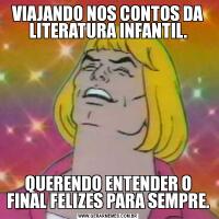 VIAJANDO NOS CONTOS DA LITERATURA INFANTIL.QUERENDO ENTENDER O FINAL FELIZES PARA SEMPRE.