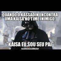 QUANDO O KASSADIN ENCONTRA UMA KAISA NO TIME INIMIGO: