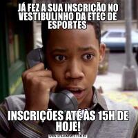 JÁ FEZ A SUA INSCRIÇÃO NO VESTIBULINHO DA ETEC DE ESPORTES INSCRIÇÕES ATÉ ÀS 15H DE HOJE!