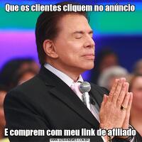 Que os clientes cliquem no anúncioE comprem com meu link de afiliado