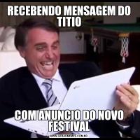 RECEBENDO MENSAGEM DO TITIOCOM ANUNCIO DO NOVO FESTIVAL