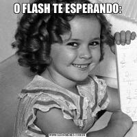 O FLASH TE ESPERANDO: