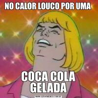 NO CALOR LOUCO POR UMA COCA COLA GELADA
