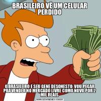BRASILEIRO VÊ UM CELULAR PERDIDOO BRASILEIRO E SEU GENE DESONESTO: VOU PEGAR PRA VENDER NO MERCADO LIVRE COMO NOVO POR 2 MIL REAIS