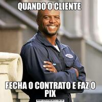 QUANDO O CLIENTE FECHA O CONTRATO E FAZ O PIX