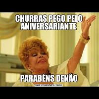 CHURRAS PEGO PELO ANIVERSARIANTEPARABÉNS DENÃO