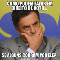 COMO PODEM FALAR EM DIREITO DE VOTO... SE ALGUNS COBRAM POR ELE? 