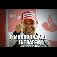 O MARADONA VAI ENTRAR?