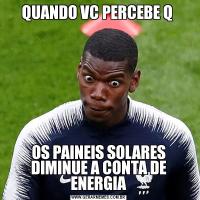 QUANDO VC PERCEBE Q OS PAINEIS SOLARES DIMINUE A CONTA DE ENERGIA