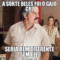 A SORTE DELES FOI O GAJO CR7SERIA BEM DIFERENTE SEM ELE 