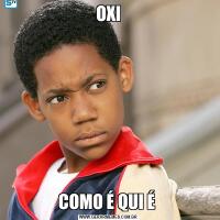 OXICOMO É QUI É 