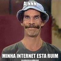 AINNNMINHA INTERNET ESTA RUIM