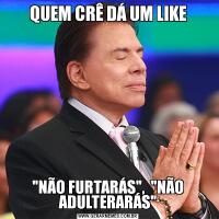 QUEM CRÊ DÁ UM LIKE