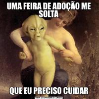UMA FEIRA DE ADOÇÃO ME SOLTAQUE EU PRECISO CUIDAR