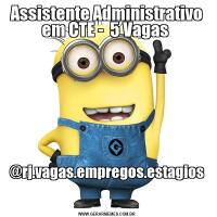 Assistente Administrativo em CTE -  5 Vagas @rj.vagas.empregos.estagios

