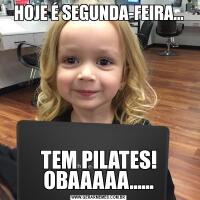 HOJE É SEGUNDA-FEIRA...TEM PILATES! OBAAAAA......