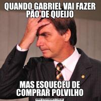 QUANDO GABRIEL VAI FAZER PÃO DE QUEIJOMAS ESQUECEU DE COMPRAR POLVILHO